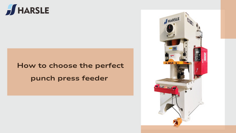 How to choose the perfect punch press feeder.png